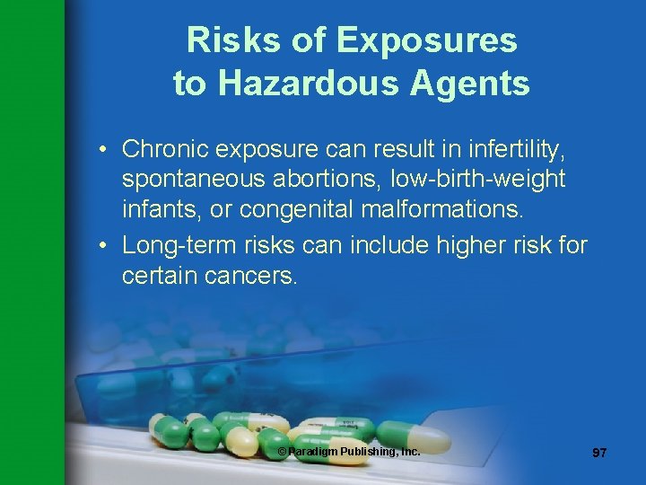 Risks of Exposures to Hazardous Agents • Chronic exposure can result in infertility, spontaneous