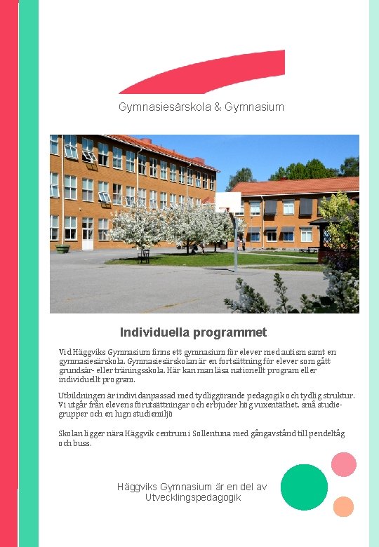 Gymnasiesärskola & Gymnasium Individuella programmet Vid Häggviks Gymnasium finns ett gymnasium för elever med