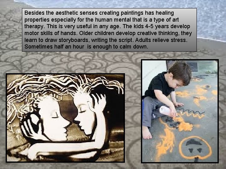 Besides the aesthetic senses creating paintings has healing properties especially for the human mental