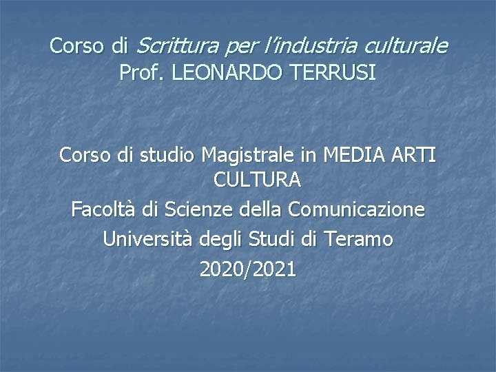 Corso di Scrittura per l’industria culturale Prof. LEONARDO TERRUSI Corso di studio Magistrale in