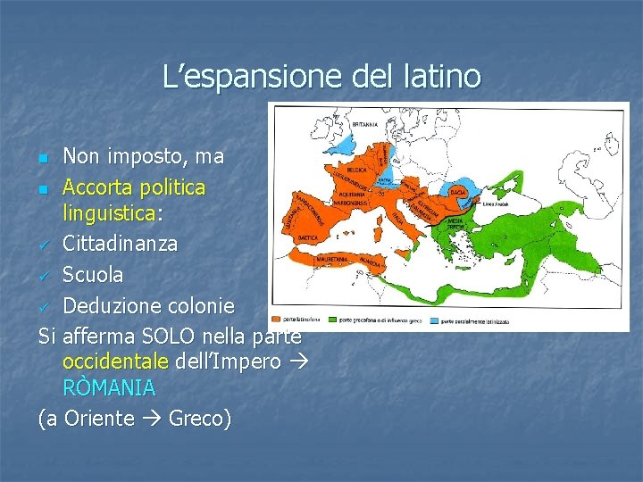 L’espansione del latino Non imposto, ma n Accorta politica linguistica: ü Cittadinanza ü Scuola