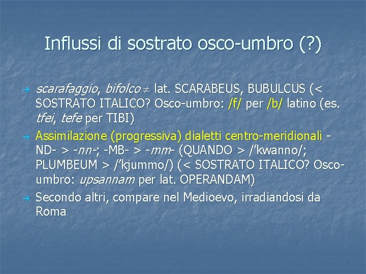 Influssi di sostrato osco-umbro (? ) scarafaggio, bifolco lat. SCARABEUS, BUBULCUS (< SOSTRATO ITALICO?