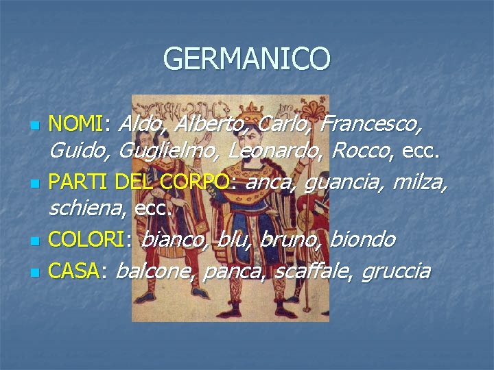 GERMANICO n n NOMI: Aldo, Alberto, Carlo, Francesco, Guido, Guglielmo, Leonardo, Rocco, ecc. PARTI