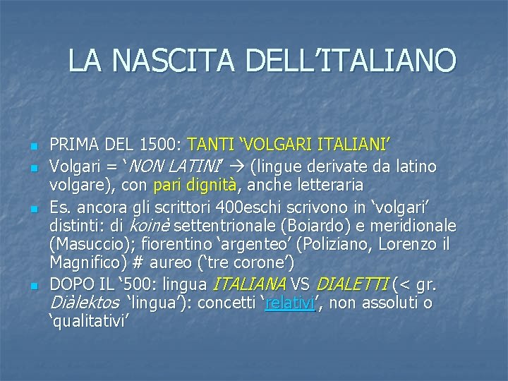 LA NASCITA DELL’ITALIANO n n PRIMA DEL 1500: TANTI ‘VOLGARI ITALIANI’ Volgari = ‘NON