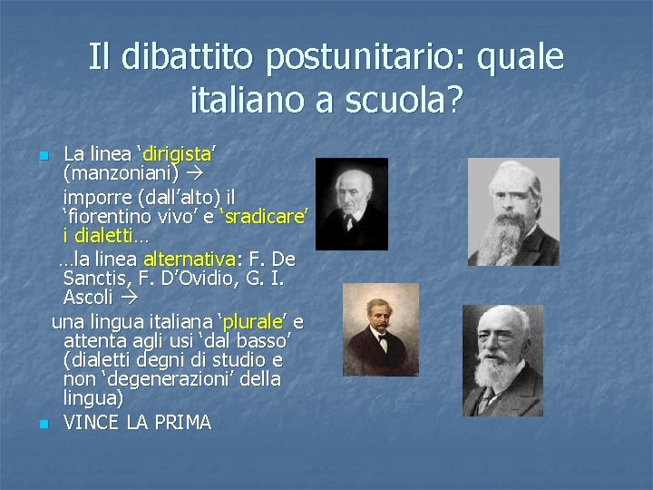 Il dibattito postunitario: quale italiano a scuola? La linea ‘dirigista’ (manzoniani) imporre (dall’alto) il