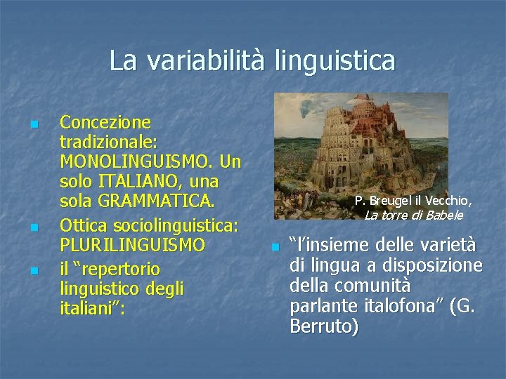 La variabilità linguistica n n n Concezione tradizionale: MONOLINGUISMO. Un solo ITALIANO, una sola