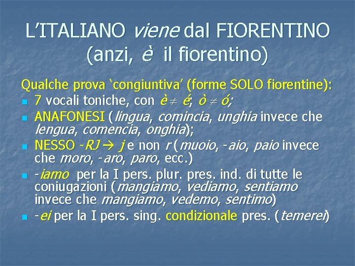L’ITALIANO viene dal FIORENTINO (anzi, è il fiorentino) Qualche prova ‘congiuntiva’ (forme SOLO fiorentine):