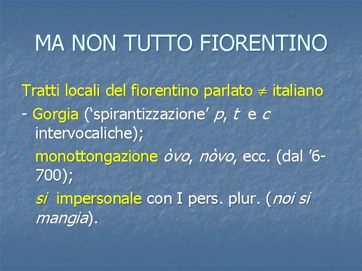 MA NON TUTTO FIORENTINO Tratti locali del fiorentino parlato italiano - Gorgia (‘spirantizzazione’ p,