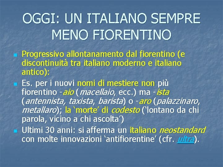 OGGI: UN ITALIANO SEMPRE MENO FIORENTINO n n n Progressivo allontanamento dal fiorentino (e