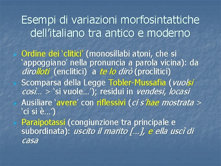 Esempi di variazioni morfosintattiche dell’italiano tra antico e moderno Ø Ø Ordine dei ‘clitici’