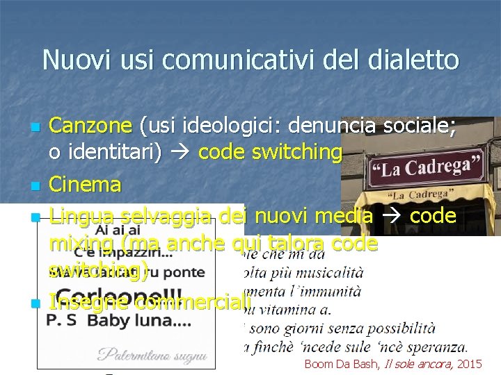 Nuovi usi comunicativi del dialetto n n Canzone (usi ideologici: denuncia sociale; o identitari)