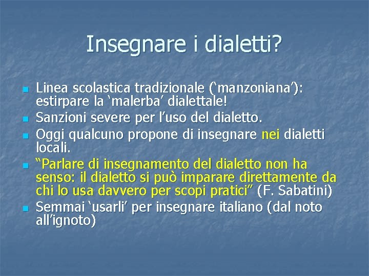 Insegnare i dialetti? n n n Linea scolastica tradizionale (‘manzoniana’): estirpare la ‘malerba’ dialettale!