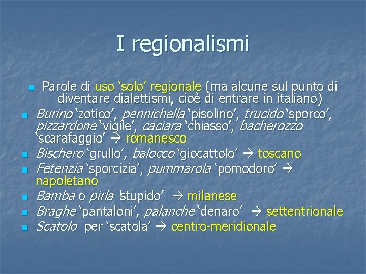 I regionalismi n n n n Parole di uso ‘solo’ regionale (ma alcune sul