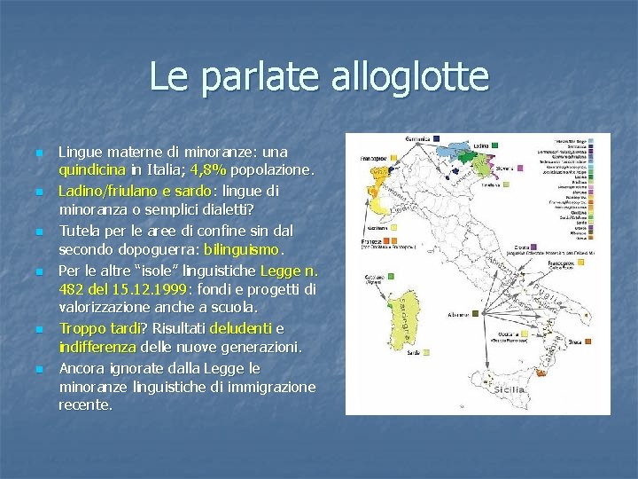 Le parlate alloglotte n n n Lingue materne di minoranze: una quindicina in Italia;