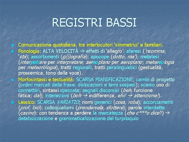 REGISTRI BASSI n n Comunicazione quotidiana, tra interlocutori ‘simmetrici’ e familiari. Fonologia: ALTA VELOCITÀ