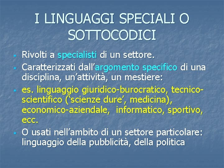 I LINGUAGGI SPECIALI O SOTTOCODICI § § Rivolti a specialisti di un settore. Caratterizzati