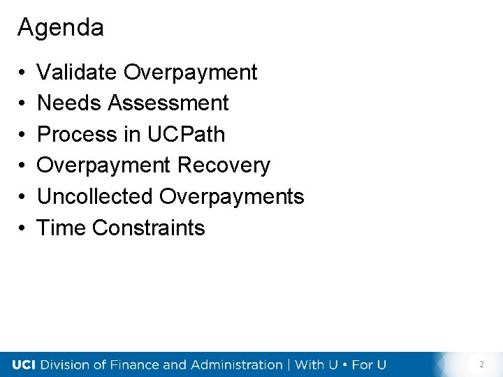 Agenda • • • Validate Overpayment Needs Assessment Process in UCPath Overpayment Recovery Uncollected