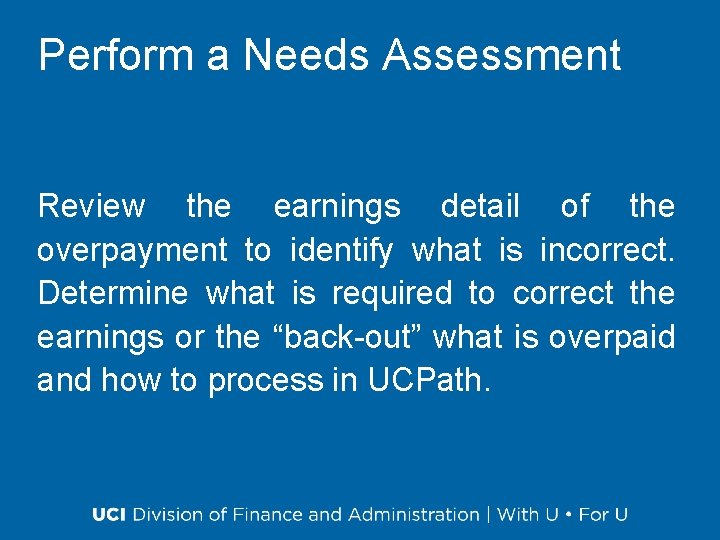 Perform a Needs Assessment Review the earnings detail of the overpayment to identify what