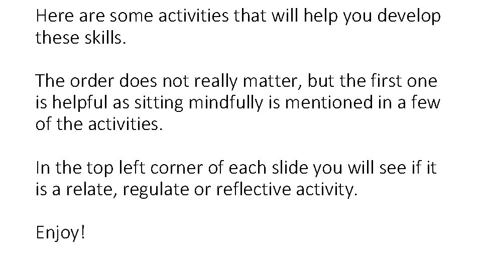 Here are some activities that will help you develop these skills. The order does