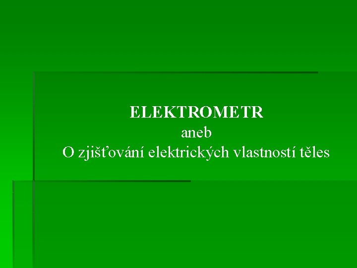 ELEKTROMETR aneb O zjišťování elektrických vlastností těles 