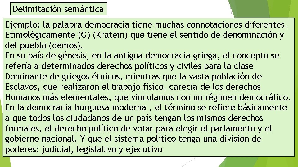 Delimitación semántica Ejemplo: la palabra democracia tiene muchas connotaciones diferentes. Etimológicamente (G) (Kratein) que