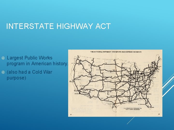 INTERSTATE HIGHWAY ACT Largest Public Works program in American history. (also had a Cold