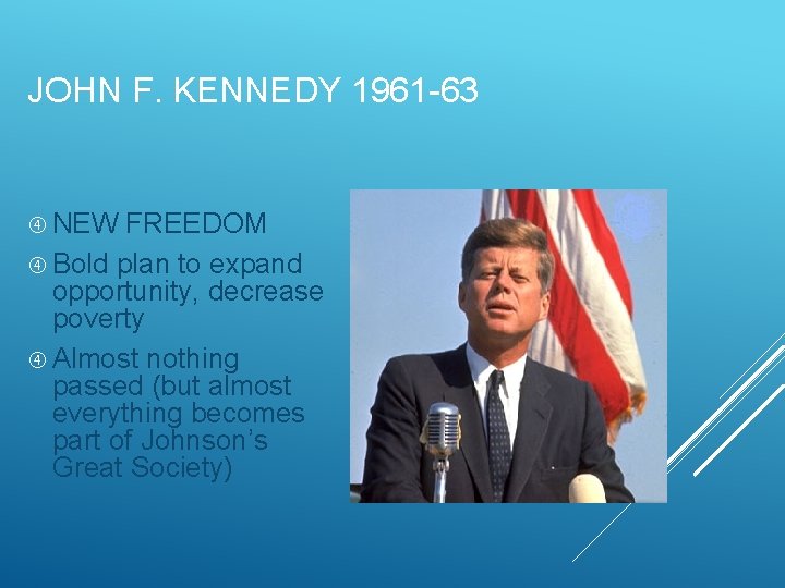 JOHN F. KENNEDY 1961 -63 NEW FREEDOM Bold plan to expand opportunity, decrease poverty