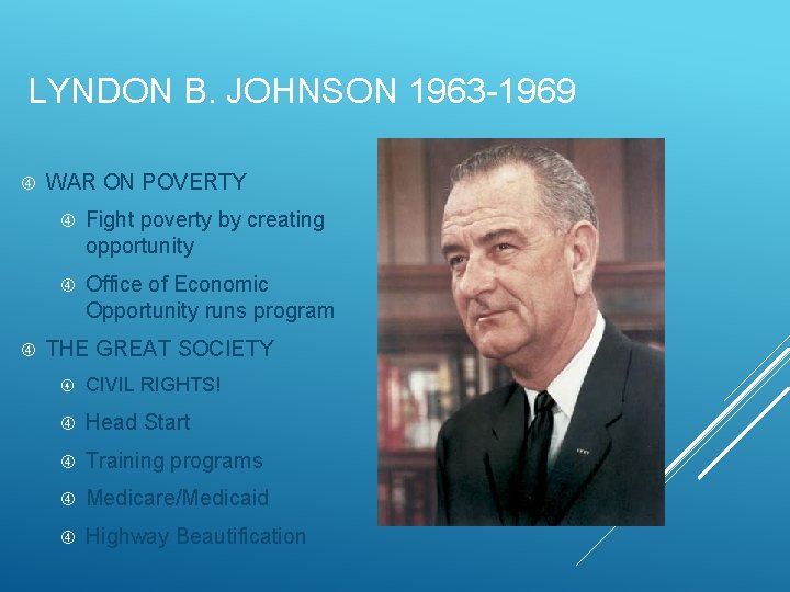 LYNDON B. JOHNSON 1963 -1969 WAR ON POVERTY Fight poverty by creating opportunity Office