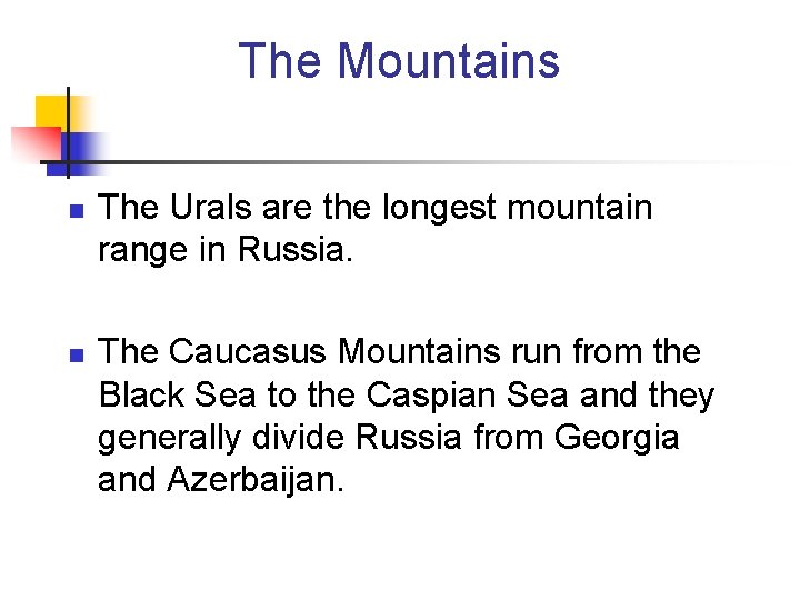 The Mountains n n The Urals are the longest mountain range in Russia. The