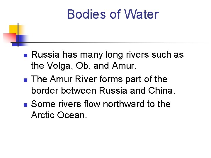 Bodies of Water n n n Russia has many long rivers such as the
