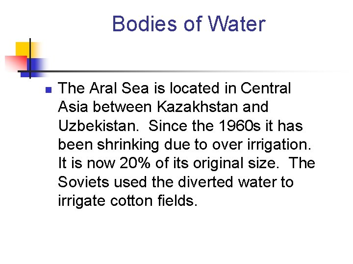 Bodies of Water n The Aral Sea is located in Central Asia between Kazakhstan