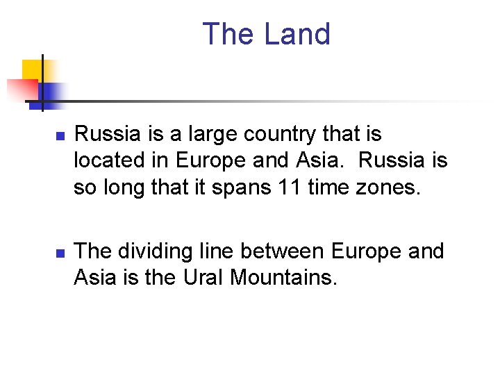 The Land n n Russia is a large country that is located in Europe