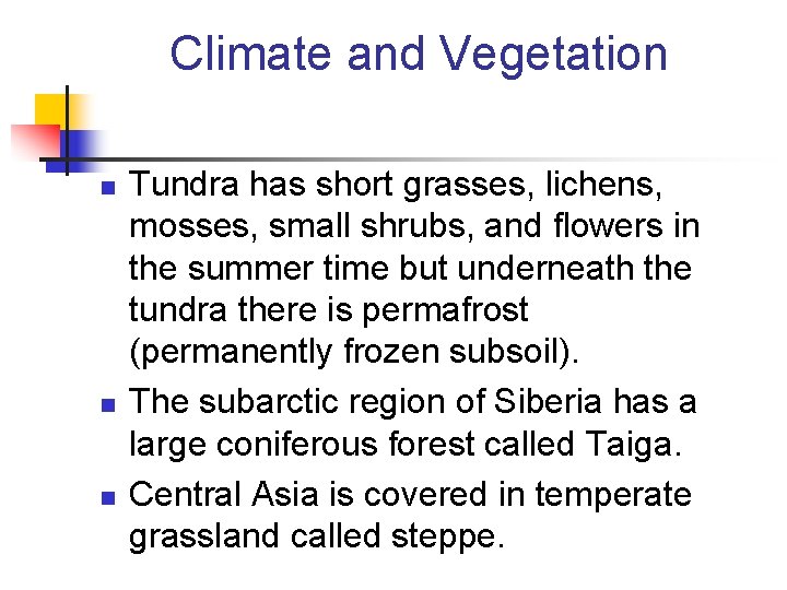 Climate and Vegetation n Tundra has short grasses, lichens, mosses, small shrubs, and flowers