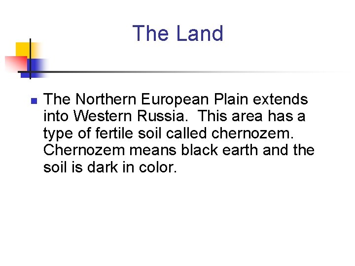 The Land n The Northern European Plain extends into Western Russia. This area has