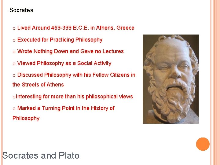 Socrates o Lived Around 469 -399 B. C. E. in Athens, Greece o Executed