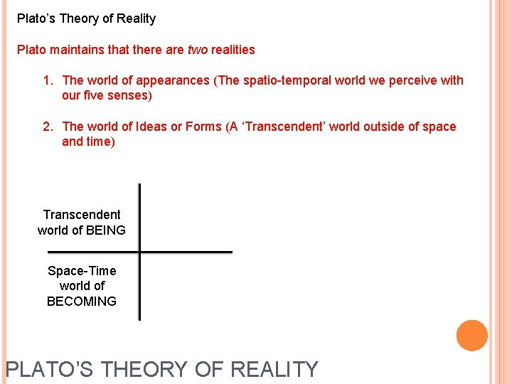 Plato’s Theory of Reality Plato maintains that there are two realities 1. The world