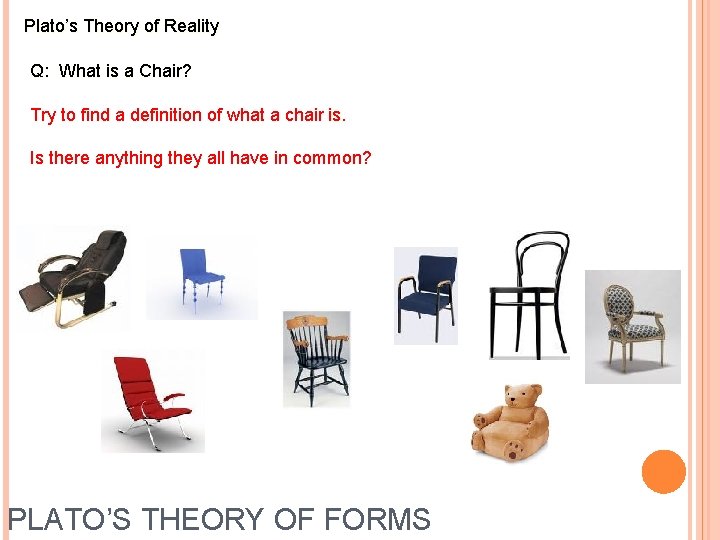 Plato’s Theory of Reality Q: What is a Chair? Try to find a definition