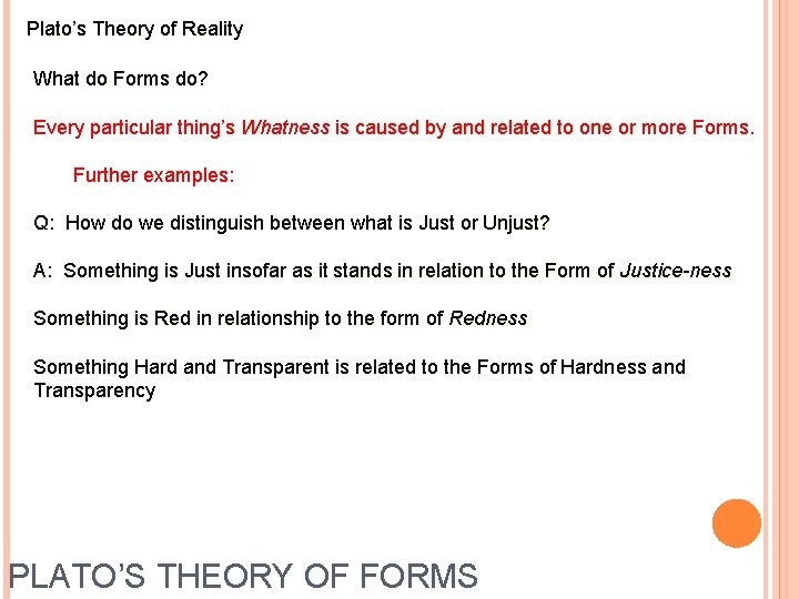 Plato’s Theory of Reality What do Forms do? Every particular thing’s Whatness is caused