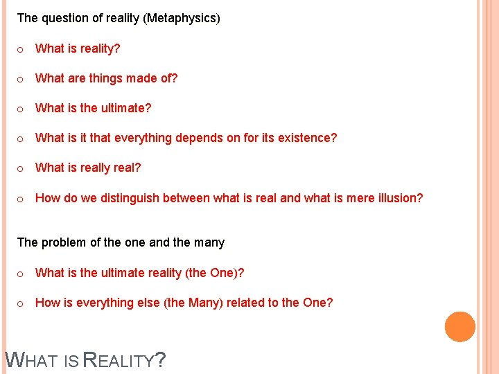 The question of reality (Metaphysics) o What is reality? o What are things made