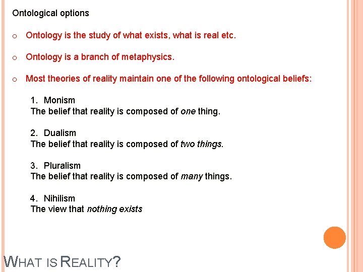 Ontological options o Ontology is the study of what exists, what is real etc.