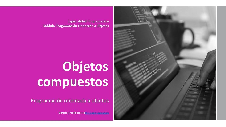 Especialidad Programación Módulo Programación Orientada a Objetos compuestos Programación orientada a objetos Extraído y