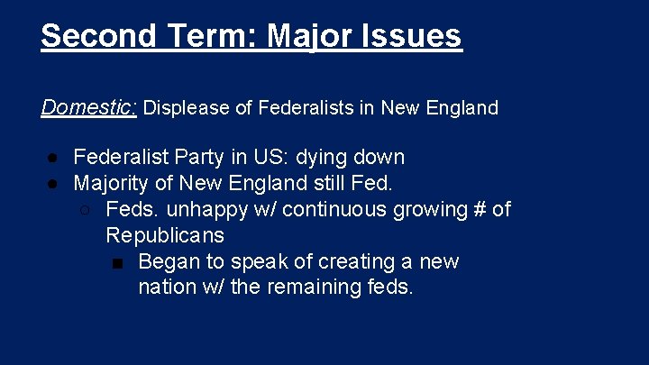 Second Term: Major Issues Domestic: Displease of Federalists in New England ● Federalist Party Second Term: Major Issues Domestic: Displease of Federalists in New England ● Federalist Party
