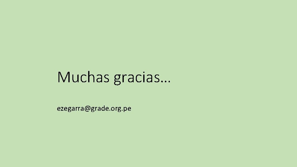 Muchas gracias… ezegarra@grade. org. pe 