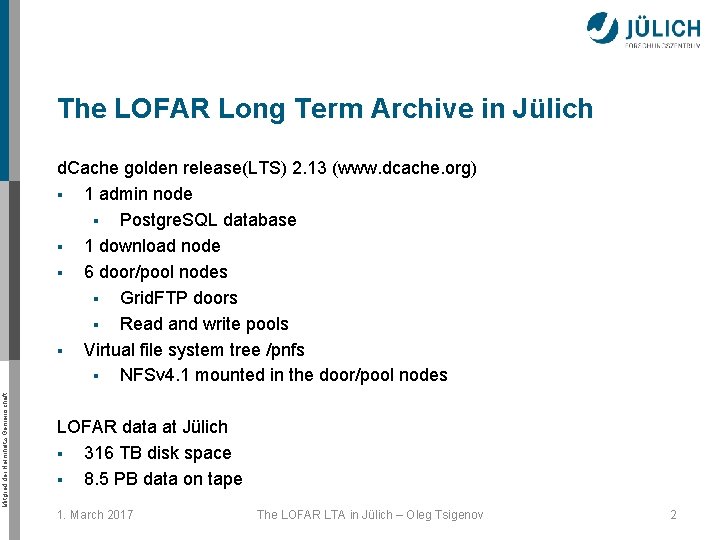 The LOFAR Long Term Archive in Jülich Mitglied der Helmholtz-Gemeinschaft d. Cache golden release(LTS)