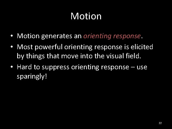 Motion • Motion generates an orienting response. • Most powerful orienting response is elicited