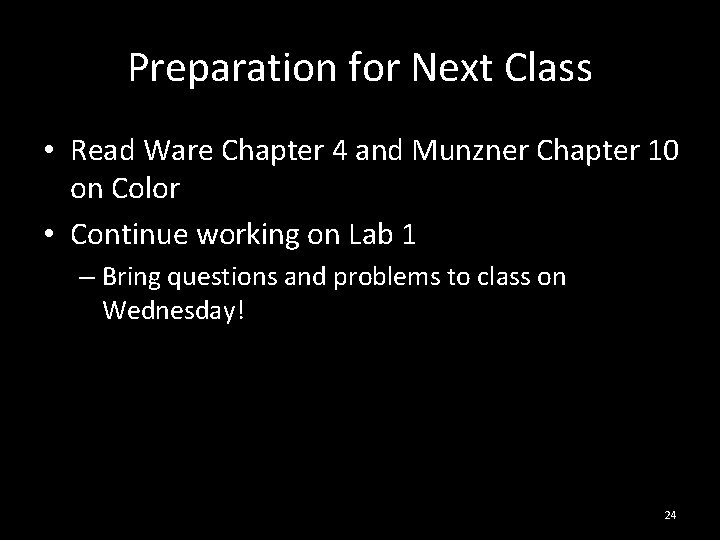 Preparation for Next Class • Read Ware Chapter 4 and Munzner Chapter 10 on