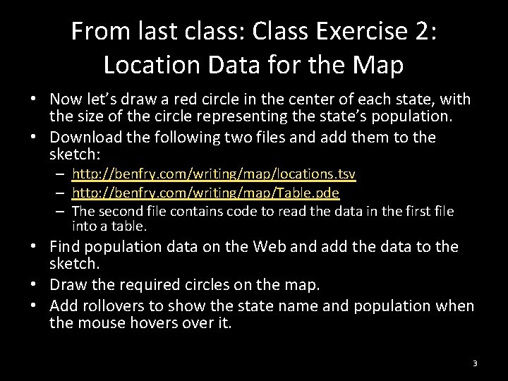 From last class: Class Exercise 2: Location Data for the Map • Now let’s