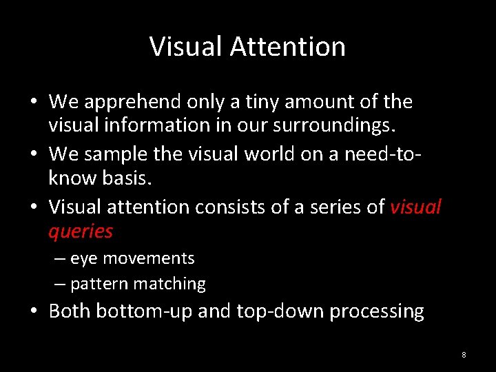 Visual Attention • We apprehend only a tiny amount of the visual information in