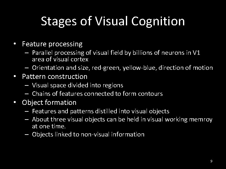 Stages of Visual Cognition • Feature processing – Parallel processing of visual field by