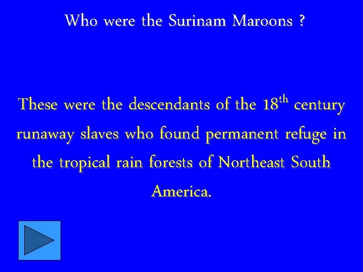 Who were the Surinam Maroons ? th These were the descendants of the 18